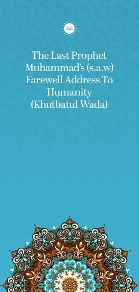The Last Prophet Mohammad(saw) s Farewell Address to Humanity